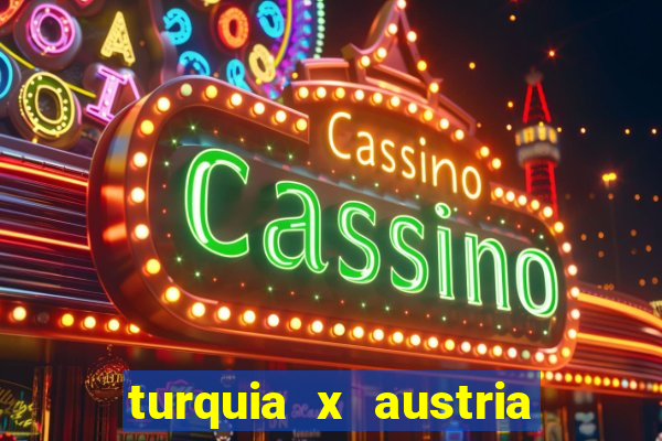 turquia x austria onde assistir